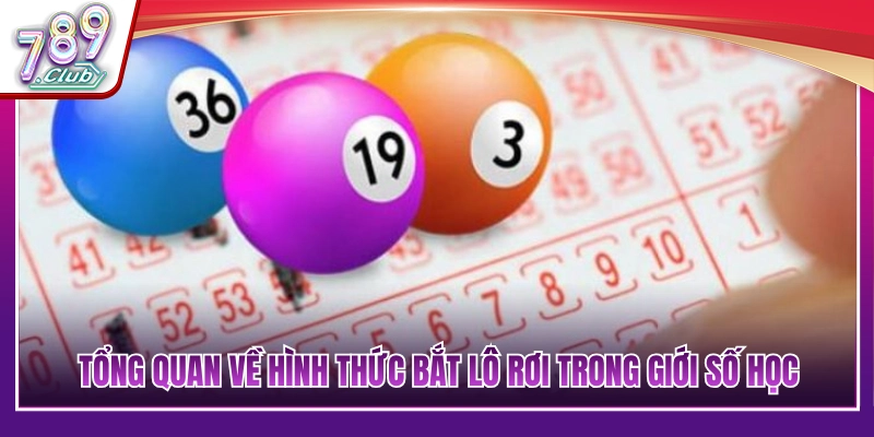 Cách Đánh Theo Lô Rơi Chuẩn Xác Giúp Về Bờ Nhanh Chóng 2 Khái niệm cơ bản về phương pháp bắt lô rơi