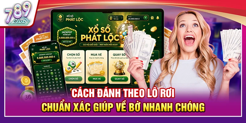 Cách Đánh Theo Lô Rơi Chuẩn Xác Giúp Về Bờ Nhanh Chóng 1 Cách Đánh Theo Lô Rơi Chuẩn Xác Giúp Về Bờ Nhanh Chóng